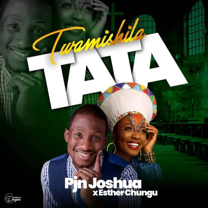 PJN Joshua ft Esther Chungu Twamishila Tata Mp3 Download