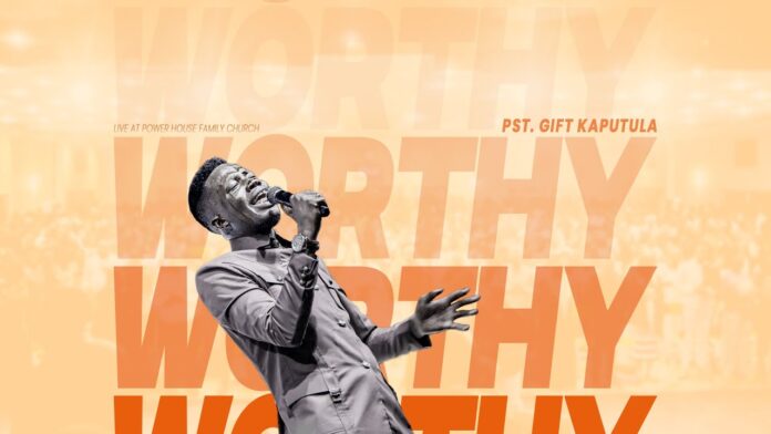 Worthy by Pastor Gift Kaputula mp3 download